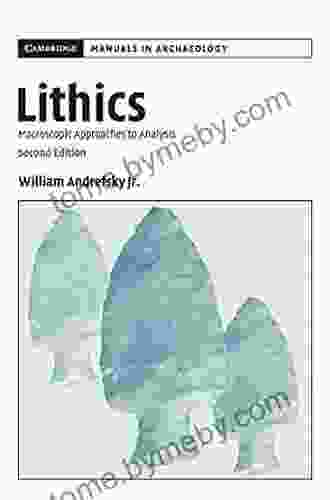 Lithics: Macroscopic Approaches To Analysis (Cambridge Manuals In Archaeology)