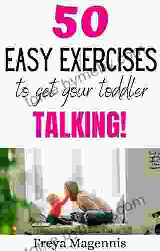 50 Easy Exercises To Get Your Toddler Talking: Designed By A Speech And Language Pathologist