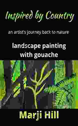 Inspired By Country: An Artist S Journey Back To Nature Landscape Painting With Gouache