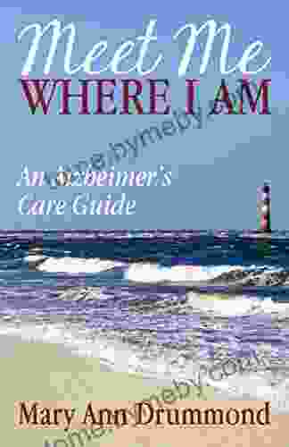 Meet Me Where I Am: An Alzheimer S Care Guide