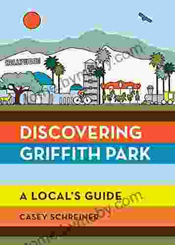 Discovering Griffith Park: A Local s Guide