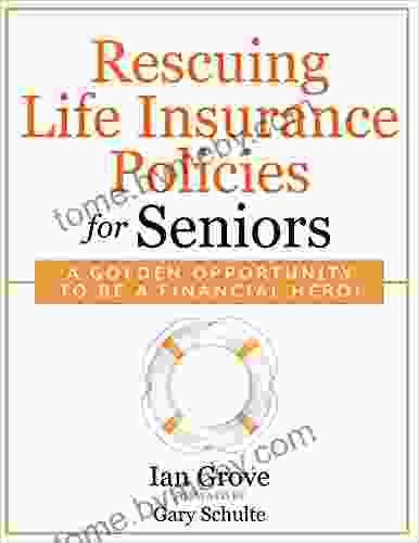 Rescuing Life Insurance Policies For Seniors : A Golden Opportunity To Be A Financial Hero