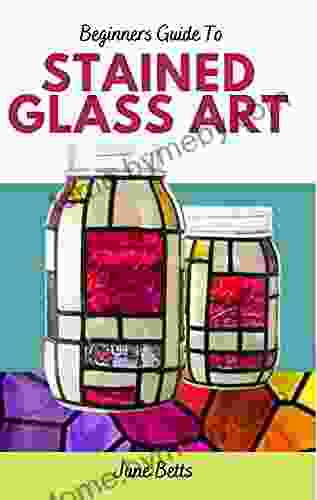 Beginners Guide To Stained Glass Art: Tutorial And Basic Stained Glass Art For Faux Mason Jars And Other Beautiful Projects