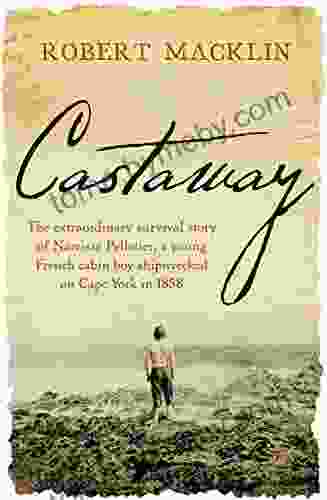 Castaway: The extraordinary survival story of Narcisse Pelletier a young French cabin boy shipwrecked on Cape York in 1858