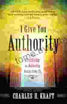 I Give You Authority: Practicing the Authority Jesus Gave Us