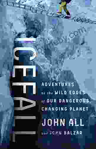 Icefall: Adventures at the Wild Edges of Our Dangerous Changing Planet