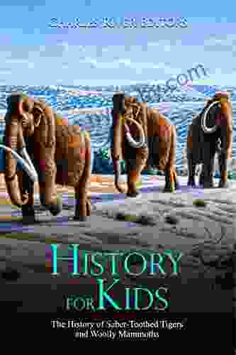 History For Kids: The History Of Saber Toothed Tigers And Woolly Mammoths