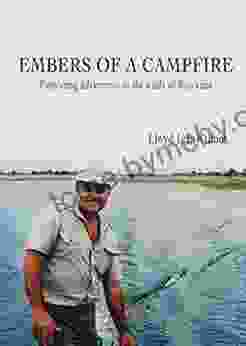 Embers Of A Campfire: Pioneering Adventures In The Wilds Of Botswana