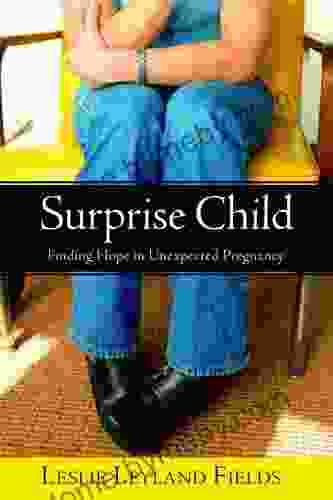 Surprise Child: Finding Hope In Unexpected Pregnancy