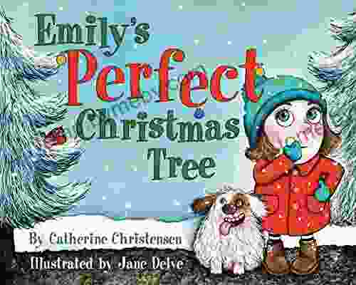 Emily s Perfect Christmas Tree Catherine Christensen