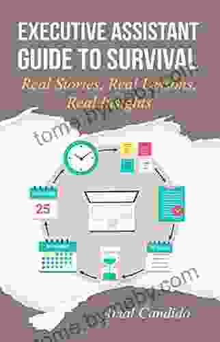 Executive Assistant Guide To Survival: Real Stories Real Lessons Real Insights