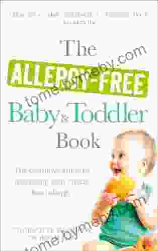 The Allergy Free Baby And Toddler Book: The Definitive Guide To Managing Your Child S Food Allergy