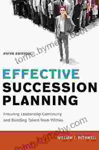 Effective Succession Planning: Ensuring Leadership Continuity and Building Talent from Within