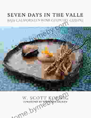 Seven Days In The Valle: Baja California S Wine Country Cuisine