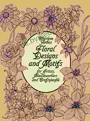 Floral Designs And Motifs For Artists Needleworkers And Craftspeople (Dover Pictorial Archive)