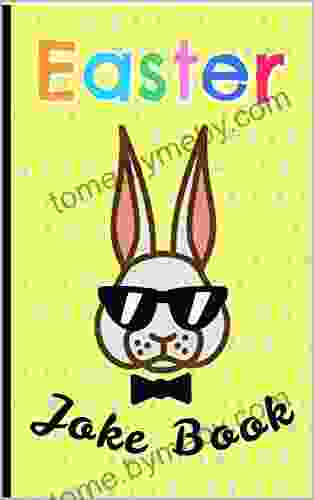 Easter Joke Book: For Kids A Fun Gift A Great Alternative To A Card Keep The Children Busy Let Them Unleash Their Inner Comic