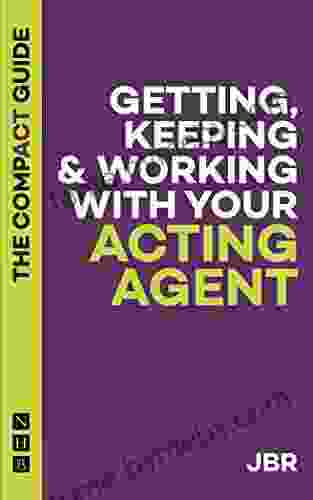 Getting Keeping Working With Your Acting Agent: The Compact Guide (The Compact Guides)