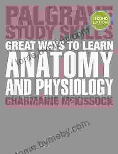 Great Ways To Learn Anatomy And Physiology (Macmillan Study Skills)