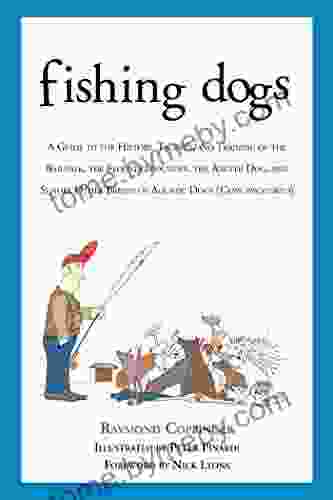 Fishing Dogs: A Guide to the History Talents and Training of the Baildale the Flounderhounder the Angler Dog and Sundry Other Breeds of Aquatic Dogs (Canis piscatorius)