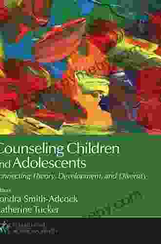 Counseling Children And Adolescents: Connecting Theory Development And Diversity (Counseling And Professional Identity)