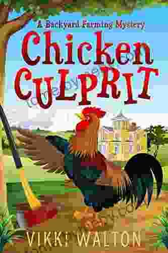 Chicken Culprit: A Heart Warming And Humorous Cozy Mystery Set In Colorado Small Mountain Town (A Backyard Farming Mystery 1)