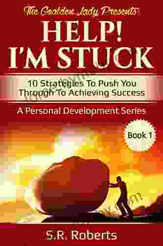 Help I M Stuck: 10 Strategies To Push You Through To Achieving Success