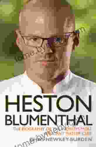 Heston Blumenthal The Biography Of The World S Most Brilliant Master Chef