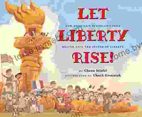 Let Liberty Rise : How America S Schoolchildren Helped Save The Statue Of Liberty