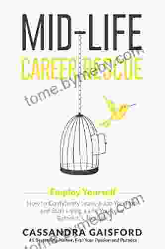 Mid Life Career Rescue (Employ Yourself): How To Change Careers Confidently Leave A Job You Hate And Start Living A Life You Love Before It S Too Late