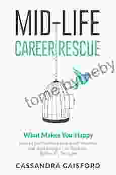 Midlife Career Rescue (What Makes You Happy): How To Change Careers Confidently Leave A Job You Hate And Start Living A Life You Love Before It S Too Late (Mid Life Career Rescue 2)