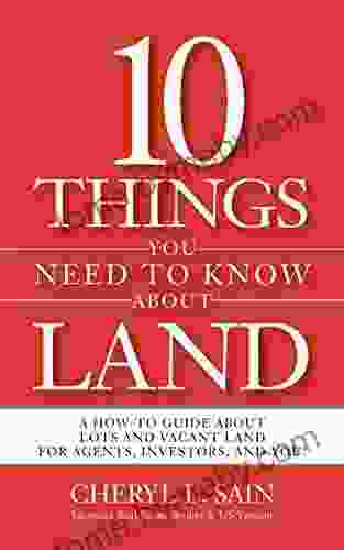 10 Things You Need To Know About Land: A How To Guide About Lots And Vacant Land For Agents Investors And You