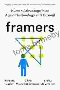 Framers: Human Advantage in an Age of Technology and Turmoil