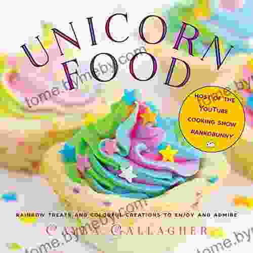 Unicorn Food: Rainbow Treats and Colorful Creations to Enjoy and Admire (Whimsical Treats)