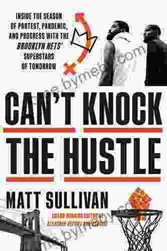 Can T Knock The Hustle: Inside The Season Of Protest Pandemic And Progress With The Brooklyn Nets Superstars Of Tomorrow