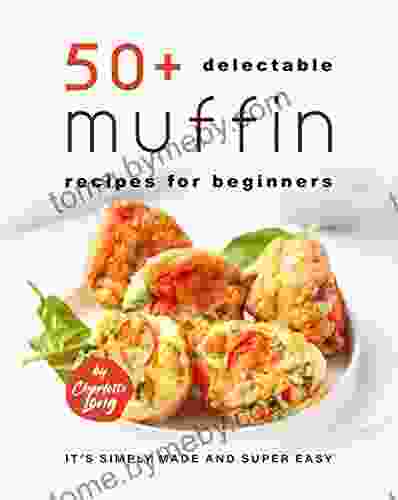 50+ Delectable Muffin Recipes For Beginners: It S Simply Made And Super Easy