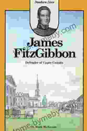 James FitzGibbon: Defender Of Upper Canada