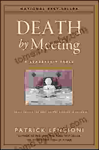 Death By Meeting: A Leadership Fable About Solving The Most Painful Problem In Business (J B Lencioni 19)