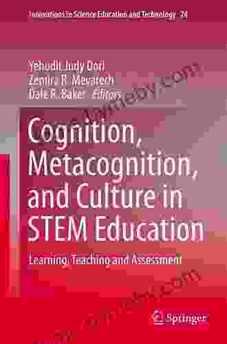 Cognition Metacognition And Culture In STEM Education: Learning Teaching And Assessment (Innovations In Science Education And Technology 24)