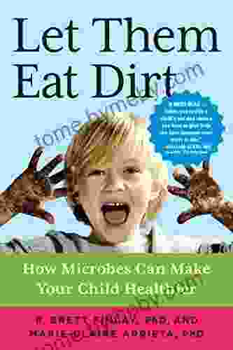 Let Them Eat Dirt: How Microbes Can Make Your Child Healthier