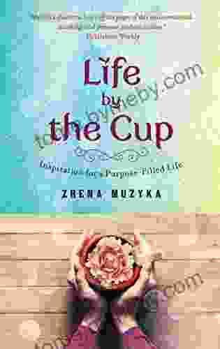 Life By The Cup: Inspiration For A Purpose Filled Life