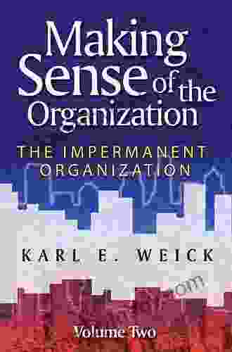 Making Sense Of The Organization Volume 2: The Impermanent Organization