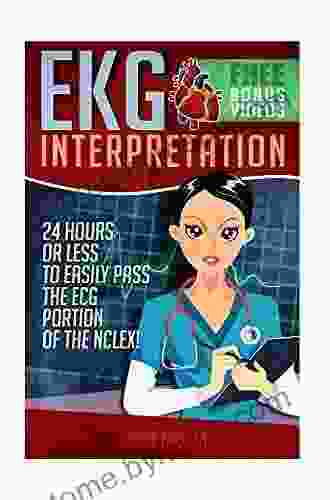 EKG Interpretation: 24 Hours Or Less To EASILY PASS The ECG Portion Of The NCLEX