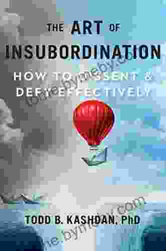 The Art of Insubordination: How to Dissent and Defy Effectively