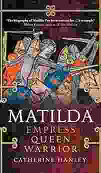 Matilda: Empress Queen Warrior Catherine Hanley