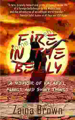 Fire In The Belly: A Memoir of Falafel Flings and Shiny Things