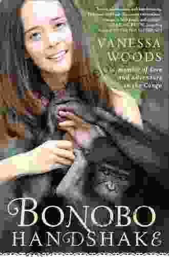 Bonobo Handshake: A Memoir Of Love And Adventure In The Congo