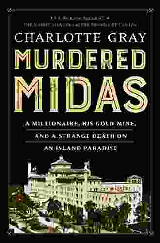 Murdered Midas: A Millionaire His Gold Mine And A Strange Death On An Island Paradise