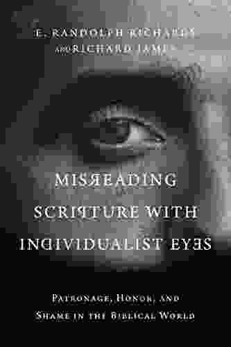 Misreading Scripture With Individualist Eyes: Patronage Honor And Shame In The Biblical World