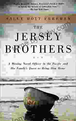 The Jersey Brothers: A Missing Naval Officer In The Pacific And His Family S Quest To Bring Him Home