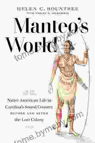 Manteo S World: Native American Life In Carolina S Sound Country Before And After The Lost Colony